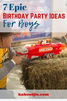 a young boy playing with a nerfle toy on top of hay and text overlay that reads, 7 epic birthday party ideas for boys