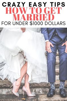 a man and woman sitting on steps with the words crazy easy tips how to get married for under $ 100 dollars