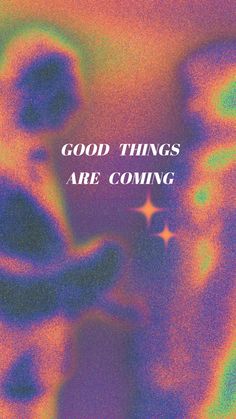 a poster with the words good things are coming in white letters on a multicolored background