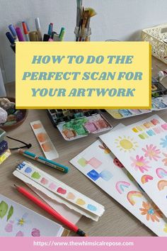 the words how to do the perfect scan for your artwork work on top of art supplies