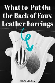 the back of faux leather earrings with text overlay that reads, what to put on the back of faux leather earrings