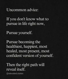 a poem written in white on black with the words uncommon advice if you don't know what to pursue in life right now, pursue yourself