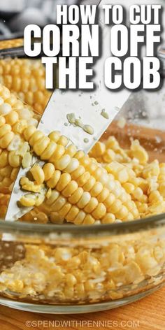 how to cut corn off the cob in a glass bowl with text overlay