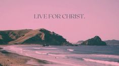 there is a pink sky over the ocean and mountains with words above it that read live for christ