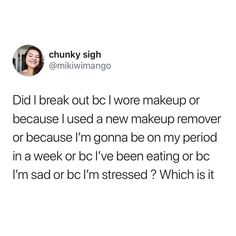 an image of a woman on twitter with the caption'did i break out blc? i were makeup or because i used a new makeup remover