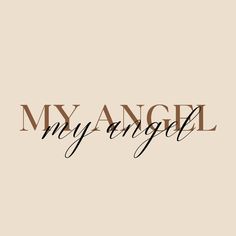 the words my angel are written in black ink on a beige background with brown lettering