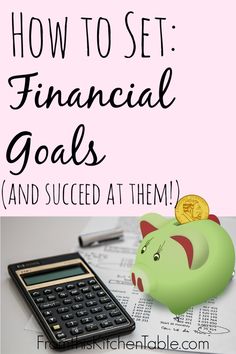 a piggy bank sitting next to a calculator with the words how to set financial goals and success at them