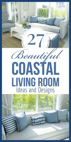 a living room with blue and white pillows on the couch, and text that reads 27 beautiful coastal living room ideas and designs