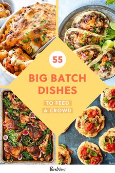 different dishes with the words 55 big batch dishes to feed a crowd