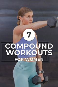 a woman holding two dumbbells with the text 7 compound workouts for women