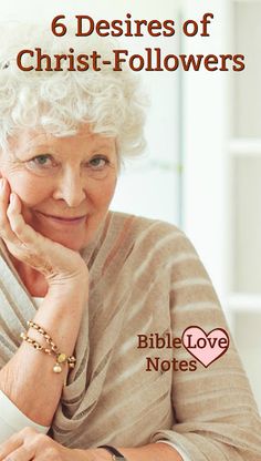 an older woman sitting at a table with her hand on her chin and the words 6 desireds of christ - followers