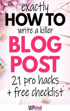 a pink background with text that reads, exactly how to write a killer blog post 21 pro hacks + free checklist