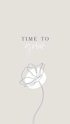 a white flower with the words time to grow on it