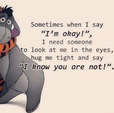 an image of a cartoon character with the quote sometimes when i say'm okay, i need someone to look at me in the eyes, hug me tight and say