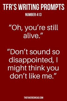 a red background with white text that says, ifrs writing prompts number 13 oh, you're still alive don't sound so disappointed, i might