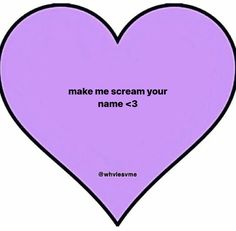 a purple heart with the words make me scream your name c - 3