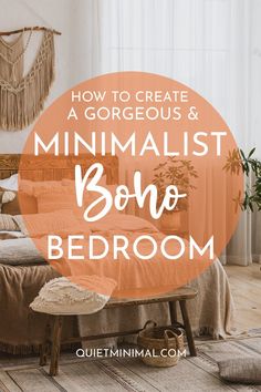 a bedroom with the words how to create a gorgeous and minimalist boho bedroom