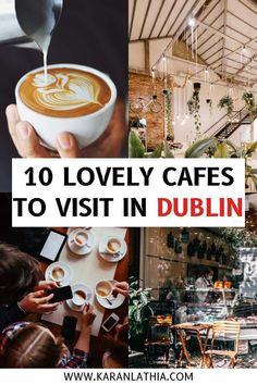 the top 10 lovely cafes to visit in dublin, including coffee shops and restaurants