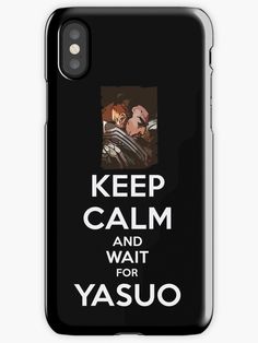 an iphone case with the words keep calm and wait for yasuo