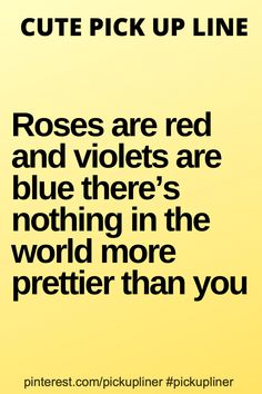 a yellow background with the words roses are red and violets are blue there's nothing in the world more prettier than you