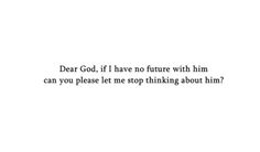 God Help Me Forget Him, Catching Feelings For Someone You Cant Have, Unsent Messages, Forget About Him, Stop Thinking About Him, Thinking About Him, Lord Help, Forget Him, Quotes Deep Feelings