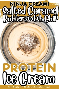 the protein ice cream is made with salted caramel butterscotch chips