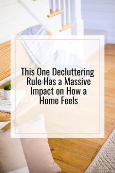 a chair with the words this one decluttering rules has a massive impact on how a home feels