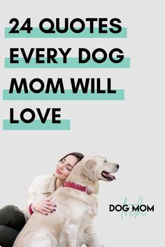 a woman hugging her dog with the words, 24 quotes every dog mom will love