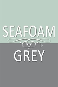 the words seafoam and grey are in white letters on a gray and green background