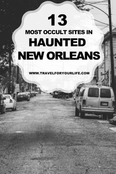 a black and white photo with the words 13 most occupied sites in haunted new orleans