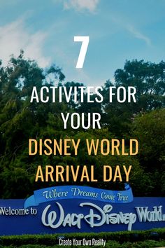 the entrance to disney world with text that reads 7 activities for your disney world arrival day