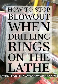 the words how to stop blowout when drilling rings on the lathe