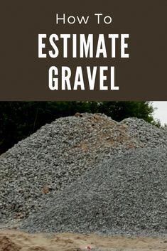 a pile of gravel with the words how to estimiate gravel