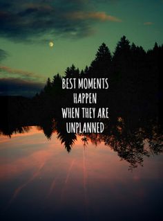 the sun is setting behind some trees with a quote about best moments happen when they are unplanned