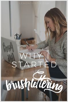 a woman sitting at a desk writing on a laptop computer with the words why i started and brush lettering