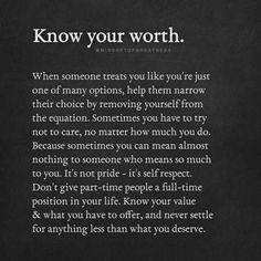 a poem written in white on a black background that says, know your worth when someone treats you like you're just one of many options