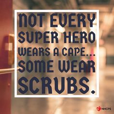 there is a sign that says not every super hero wears a cape some wear scrubs