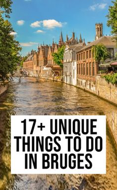 a river with buildings in the background and text overlay that reads 17 unique things to do in bruges