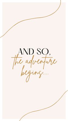 the words and so, the adventure begins are written in gold on a white background