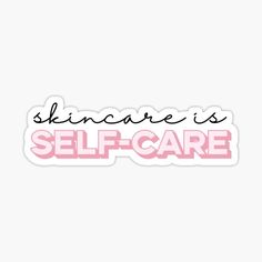 the words skin care is self - care in pink sticker