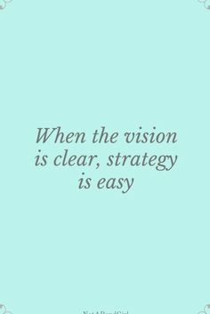 a quote that reads, when the vision is clear, strategy is easy with an image of