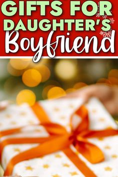 gifts for daughter's boyfriend on christmas day with text overlay that reads, gift ideas for daughters boyfriend