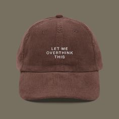 Let Me Overthink This Embroidered Corduroy Hat | Because Making Simple Choices is Overrated! Are you the kind of person who contemplates whether to use the snooze button for an extra five minutes of sleep or wake up early to have more time to contemplate life's mysteries? Well, you're in good company, my friend! Let your hat do the talking and proudly flaunt your overthinking prowess with this embroidered vintage cap. This cap is more meticulously crafted than your last 2 AM text to your ex. It' Embroidered Corduroy, My First Rodeo, Corduroy Hat, First Rodeo, Different Hats, Funny Hats, Deep Winter, Vintage Cap, Metal Buckles