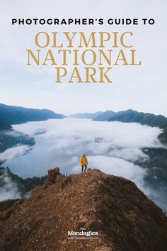 a man standing on top of a mountain with the words, photographer's guide to olympic national park