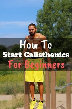 a man standing on top of a wooden fence with the words how to start calisthenics for beginners