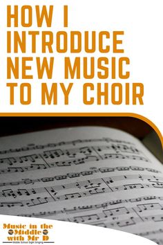 an open book with music notes on it and the title how i introduce new music to my choir