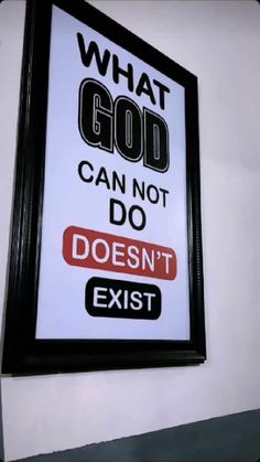 a sign on the wall that says what god can not do doesn't exit