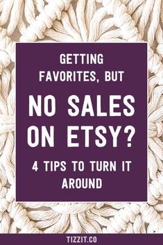 Getting favorites, but no sales on Etsy? 4 tips to turn it around Etsy Sales Increase, Etsy Shop Tips, Etsy Selling Tips, Etsy Shop Ideas Products Handmade