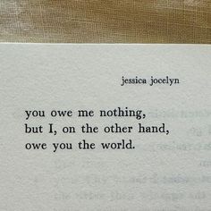 a piece of paper that has an old fashioned typewriter on it with the words you own me nothing but i, on the other hand, owe