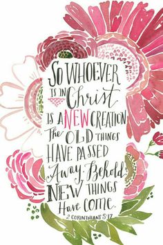 a watercolor painting with flowers and the words, so whoever is christ as a new creation